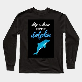 Skip A Straw Save A Dolphin Long Sleeve T-Shirt